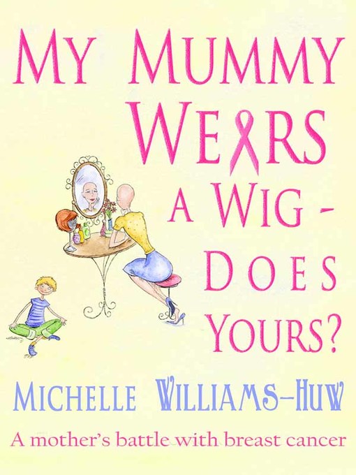Title details for My Mummy Wears a Wig by Michelle Williams-Huw - Available